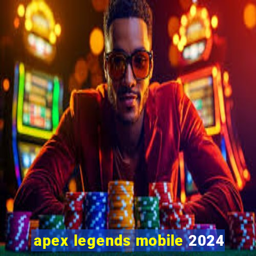 apex legends mobile 2024